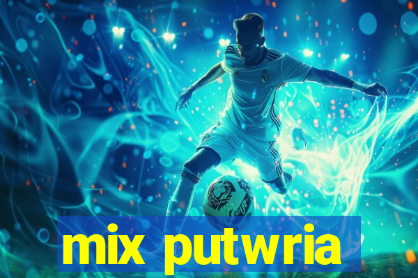 mix putwria